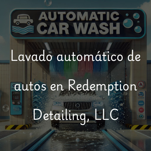 Lavado automático de autos en Redemption Detailing, LLC