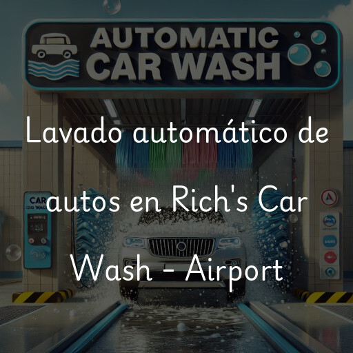 Lavado automático de autos en Rich's Car Wash - Airport