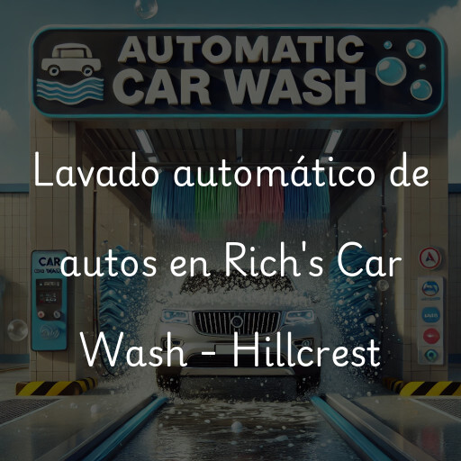 Lavado automático de autos en Rich's Car Wash - Hillcrest