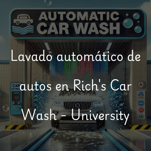 Lavado automático de autos en Rich's Car Wash - University