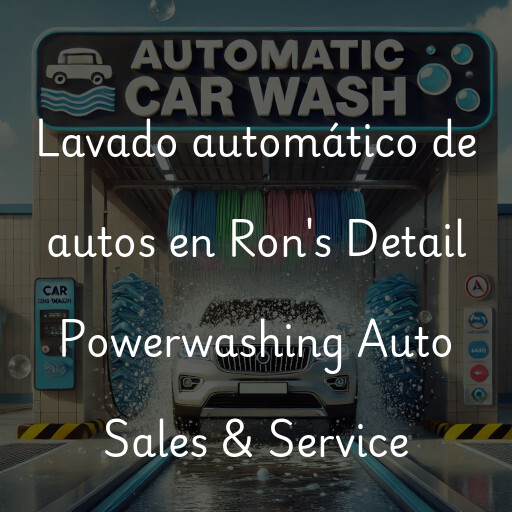 Lavado automático de autos en Ron's Detail Powerwashing Auto Sales & Service