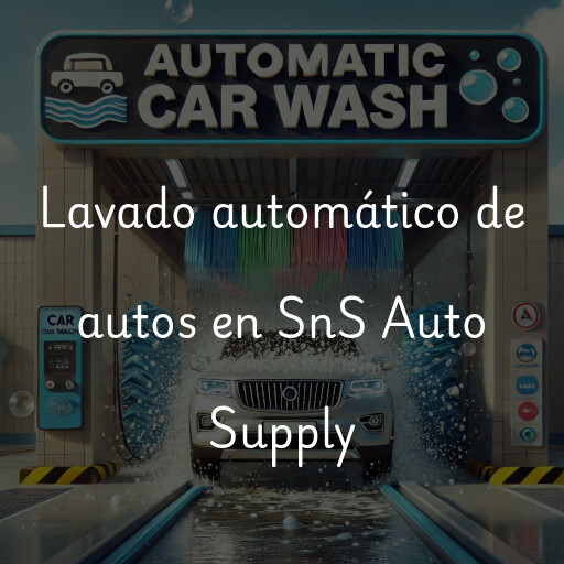 Lavado automático de autos en SnS Auto Supply