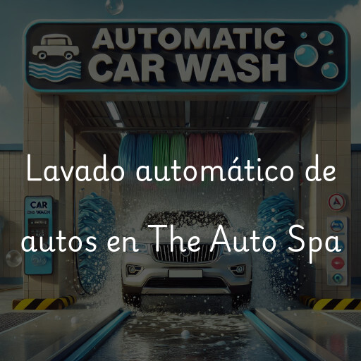 Lavado automático de autos en The Auto Spa