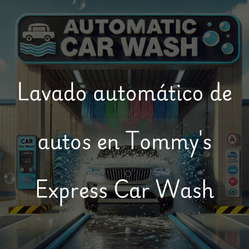 Lavado automático de autos en Tommy's Express Car Wash