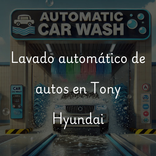 Lavado automático de autos en Tony Hyundai