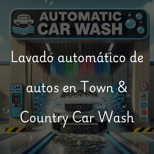 Lavado automático de autos en Town & Country Car Wash