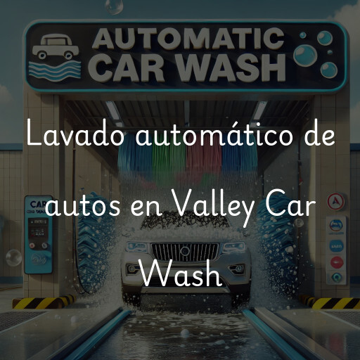 Lavado automático de autos en Valley Car Wash