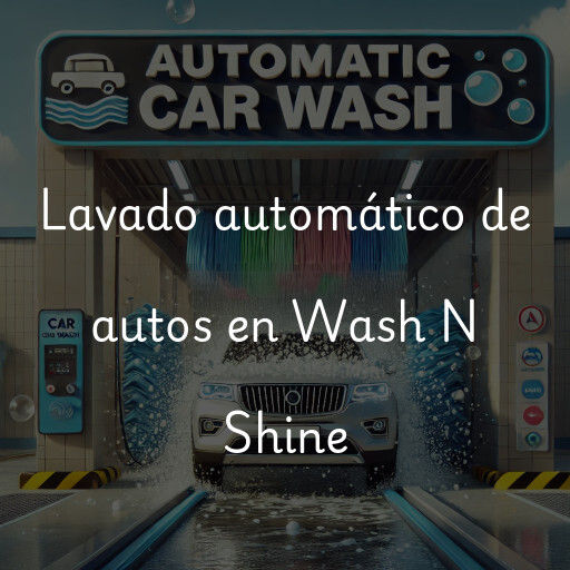 Lavado automático de autos en Wash N Shine