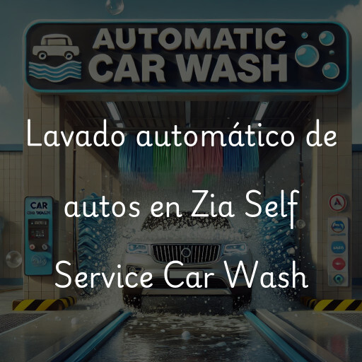 Lavado automático de autos en Zia Self Service Car Wash