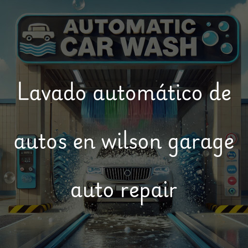 Lavado automático de autos en wilson garage auto repair