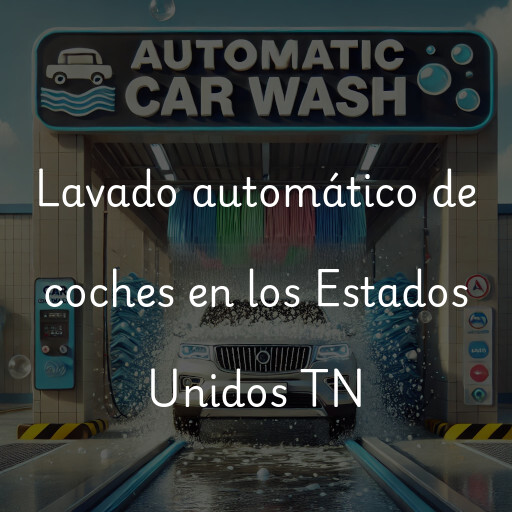 Lavado automático de coches en los Estados Unidos TN