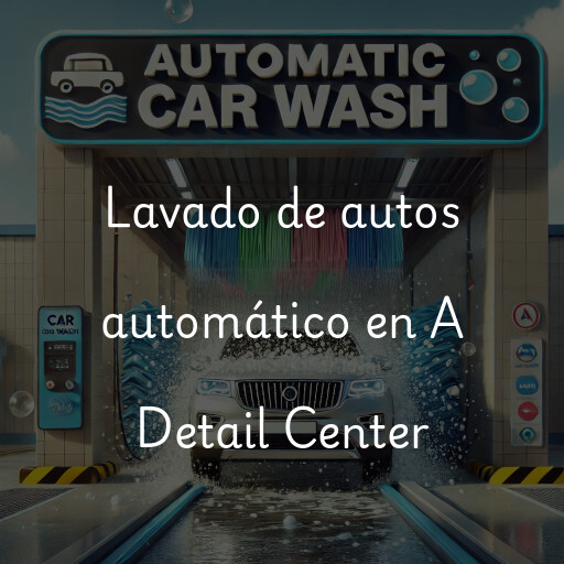 Lavado de autos en A+ Detail Center