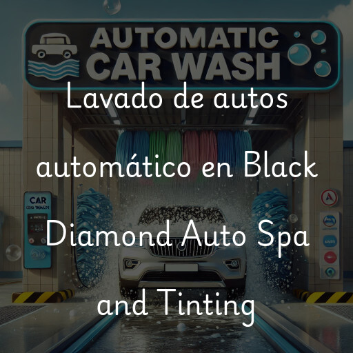 Lavado de autos en Black Diamond Auto Spa and Tinting