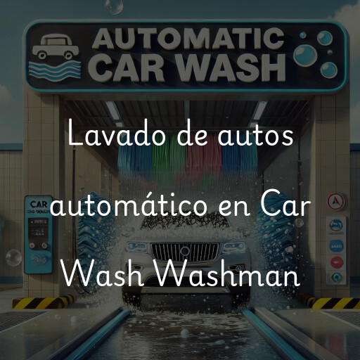 Lavado de autos en Car Wash Washman