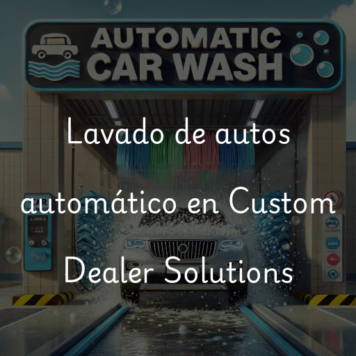 Lavado de autos en Custom Dealer Solutions