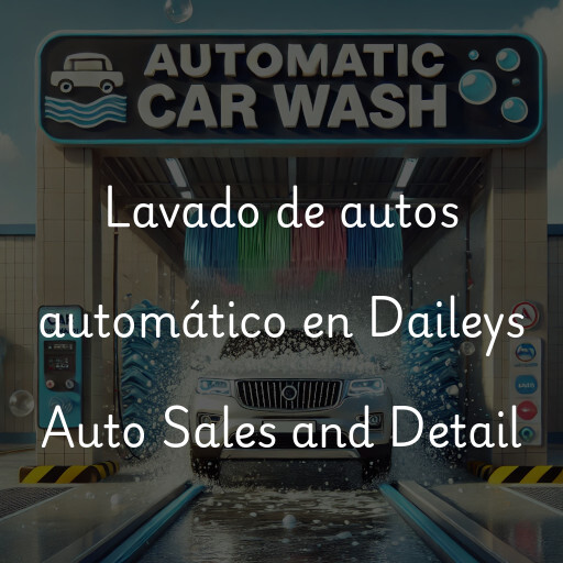 Lavado de autos en Daileys Auto Sales and Detail