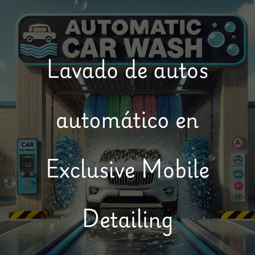 Lavado de autos en Exclusive Mobile Detailing