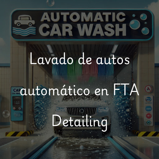 Lavado de autos en FTA Detailing