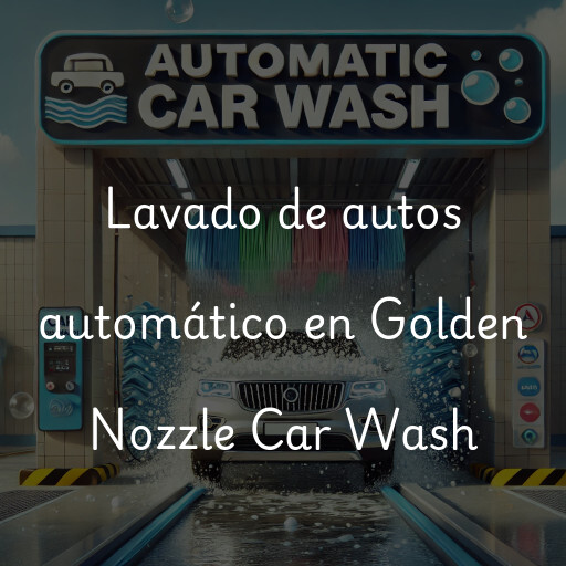 Lavado de autos en Golden Nozzle Car Wash