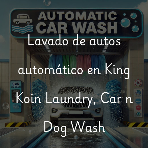 Lavado de autos en King Koin Laundry, Car n Dog Wash