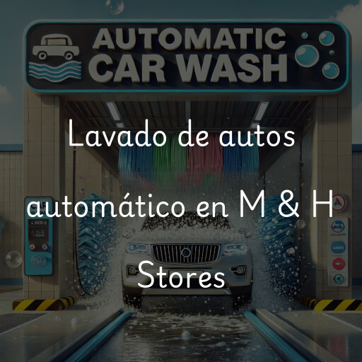 Lavado de autos en M & H Stores