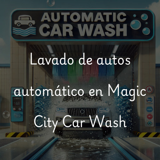 Lavado de autos en Magic City Car Wash