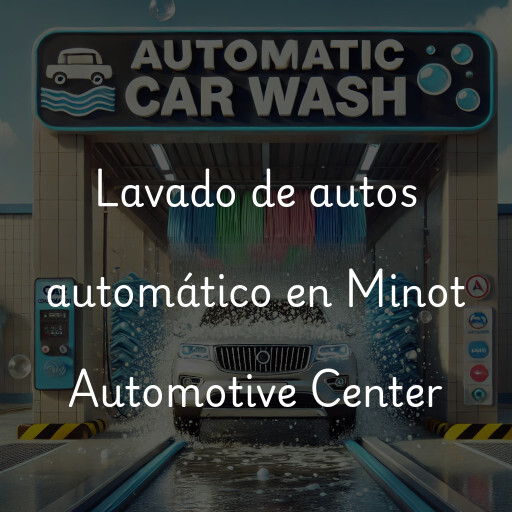 Lavado de autos en Minot Automotive Center