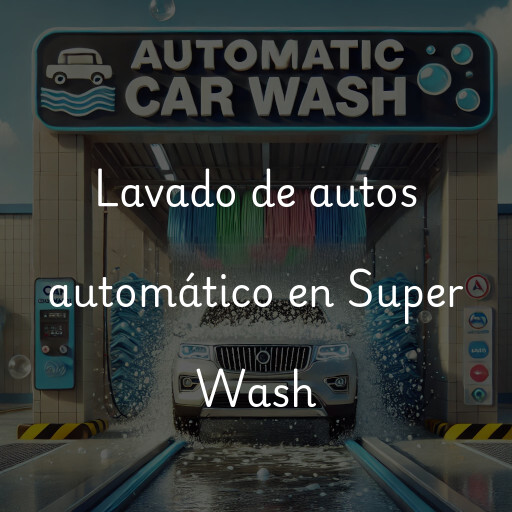 Lavado de autos en Super Wash