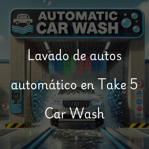 Lavado de autos en Take 5 Car Wash