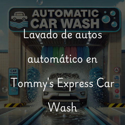 Lavado de autos en Tommy's Express Car Wash