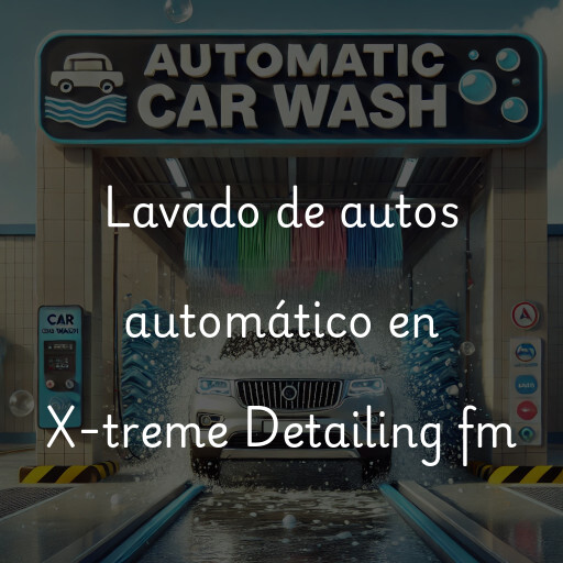 Lavado de autos en X-treme Detailing fm