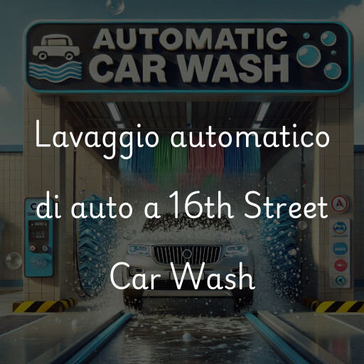 Lavaggio automatico di auto a 16th Street Car Wash