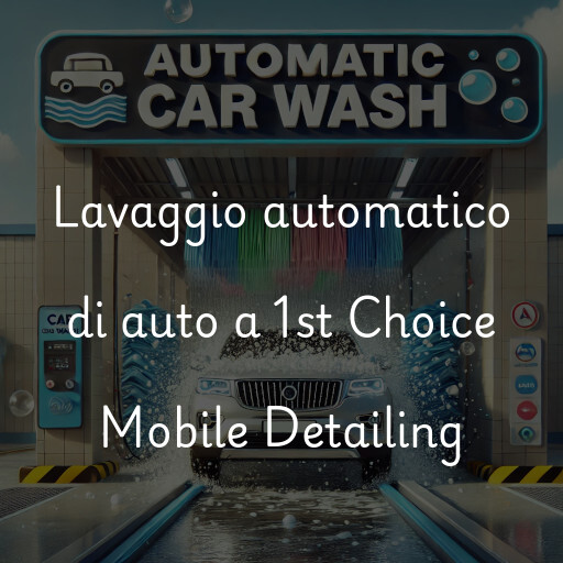 Lavaggio automatico di auto a 1st Choice Mobile Detailing