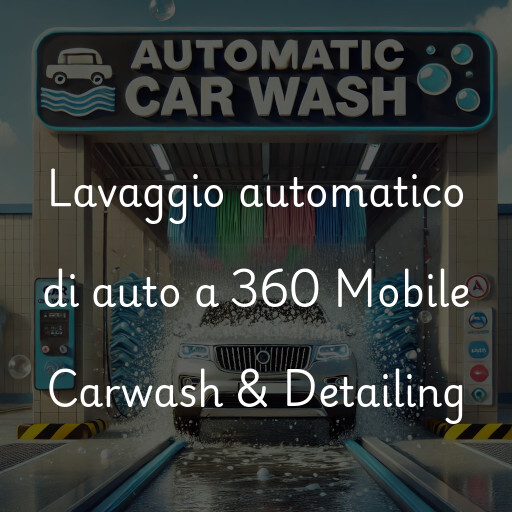 Lavaggio automatico di auto a 360 Mobile Carwash & Detailing