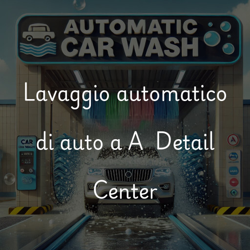 Lavaggio automatico di auto a A+ Detail Center