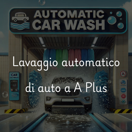 Lavaggio automatico di auto a A Plus