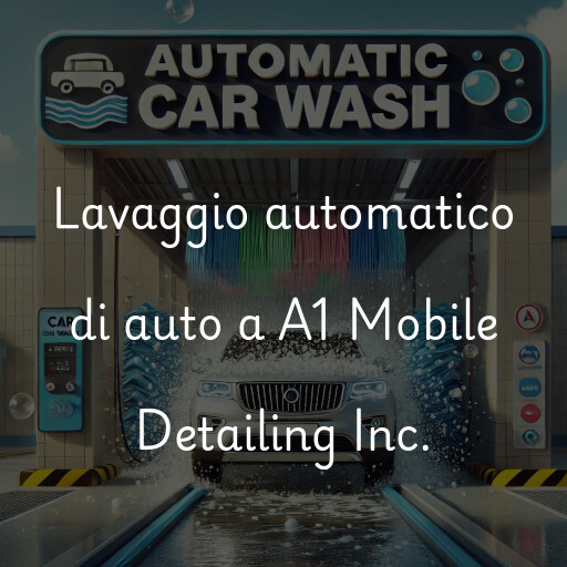 Lavaggio automatico di auto a A1 Mobile Detailing Inc.