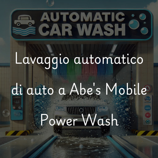 Lavaggio automatico di auto a Abe's Mobile Power Wash