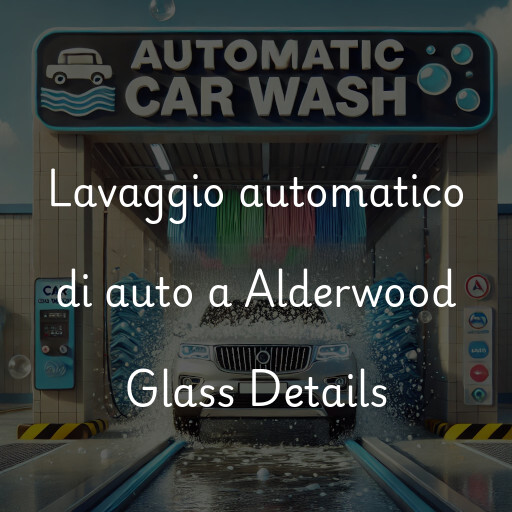 Lavaggio automatico di auto a Alderwood Glass Details