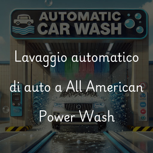 Lavaggio automatico di auto a All American Power Wash