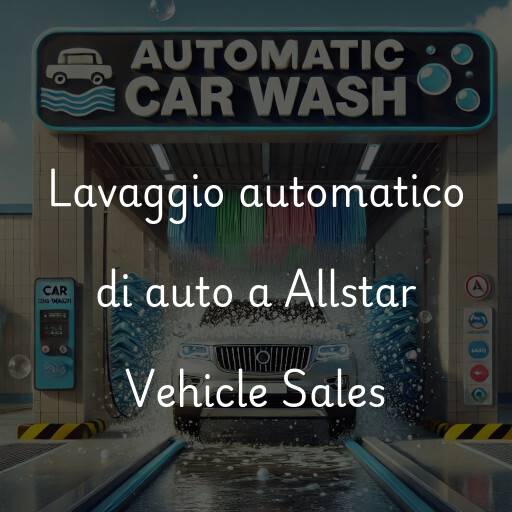 Lavaggio automatico di auto a Allstar Vehicle Sales