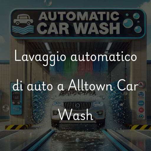 Lavaggio automatico di auto a Alltown Car Wash