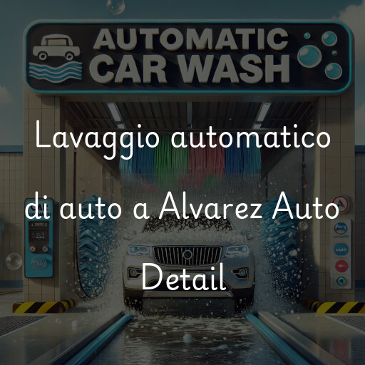 Lavaggio automatico di auto a Alvarez Auto Detail