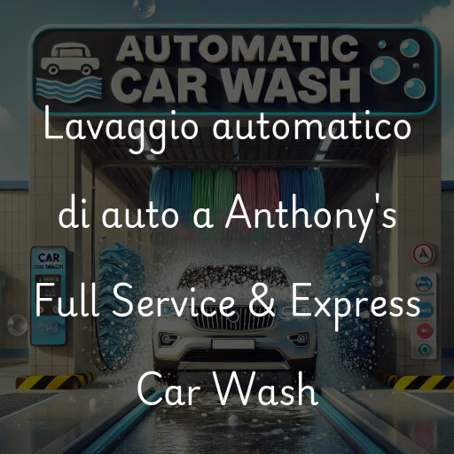 Lavado de autos en Anthony's Full Service & Express Car Wash