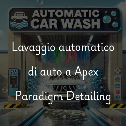 Lavaggio automatico di auto a Apex Paradigm Detailing