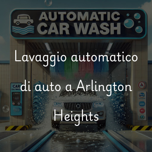 Lavaggio automatico di auto a Arlington Heights