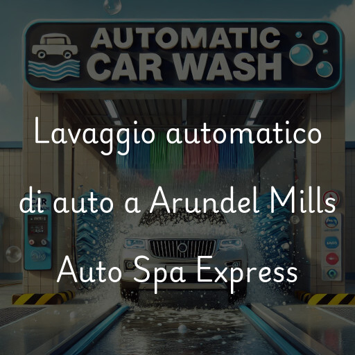 Lavaggio automatico di auto a Arundel Mills Auto Spa Express