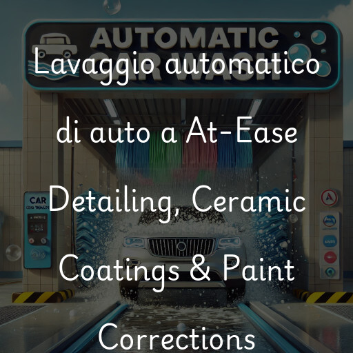 Lavaggio automatico di auto a At-Ease Detailing, Ceramic Coatings & Paint Corrections