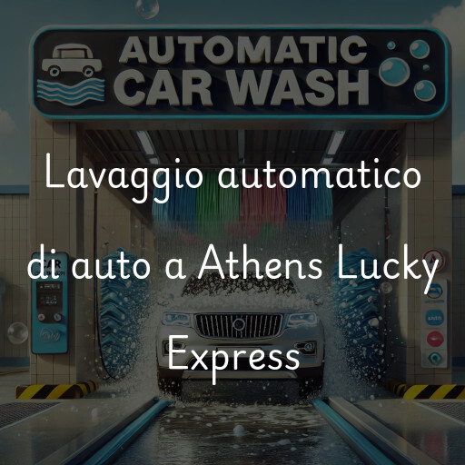 Lavaggio automatico di auto a Athens Lucky Express