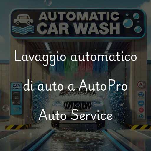 Lavaggio automatico di auto a AutoPro Auto Service